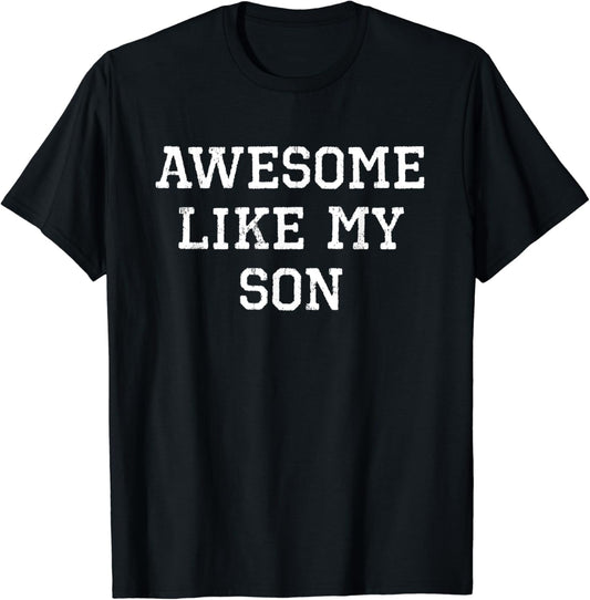 Awesome Like My Son Funny Gift Mom Dad T-Shirt