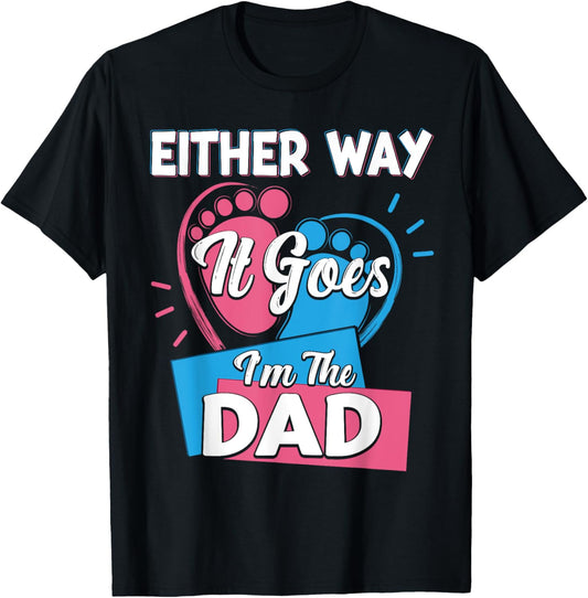 Either Way It Goes I'm The Dad Father Gender Reveal T-Shirt