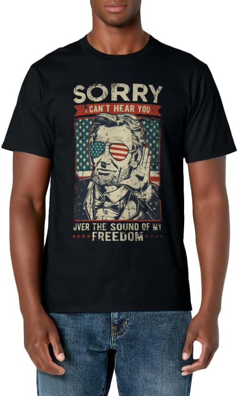 Sorry Can't Hear you Sound Of My Freedom 4th of July T-Shirt