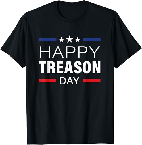 Happy Treason Day Funny British Party 4th of July T-Shirt