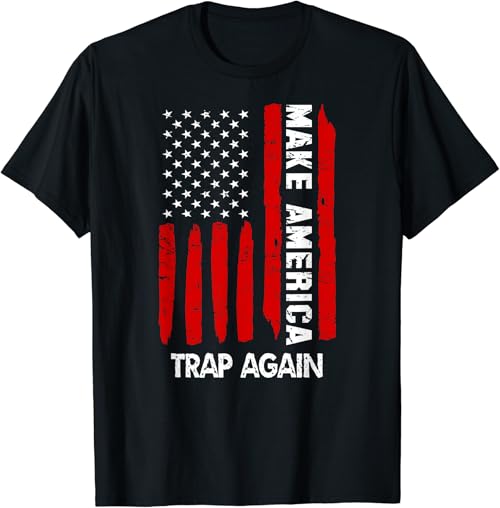 Forth 4th Of July Gift Funny Outfit Make America Trap Again T-Shirt