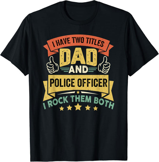 I Have Two Titles Dad And Police Officer - Father's Day T-Shirt