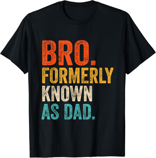 Bro formerly known as Dad T-Shirt