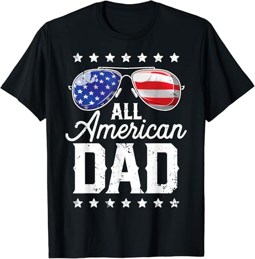 All American Dad 4th of July T shirt Fathers Day Men Daddy