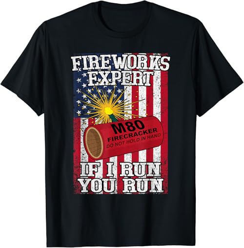 Fireworks Expert If I Run You Run Funny 4th Of July T-Shirt