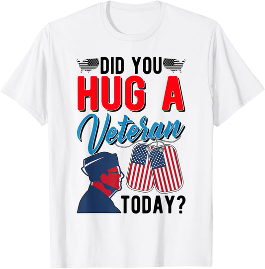 USA Independence American Day - Did You Hug A Veteran T-Shirt