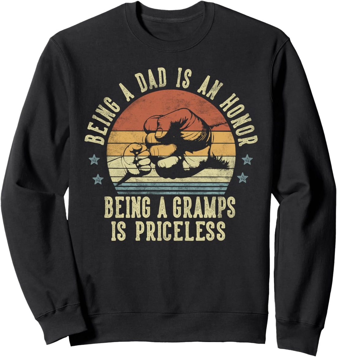 Being A Dad Is An Honor Being A Gramps Is Priceless - Gramps Sweatshirt