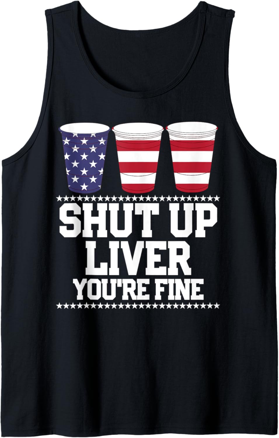 SHUT UP LIVER YOU'RE FINE 4th of July Beer Drinking Drunk Tank Top