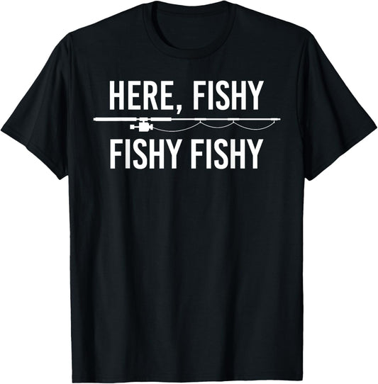 Here Fishy Fish Funny Angling Fishing Dad Fisherman Gift T-Shirt