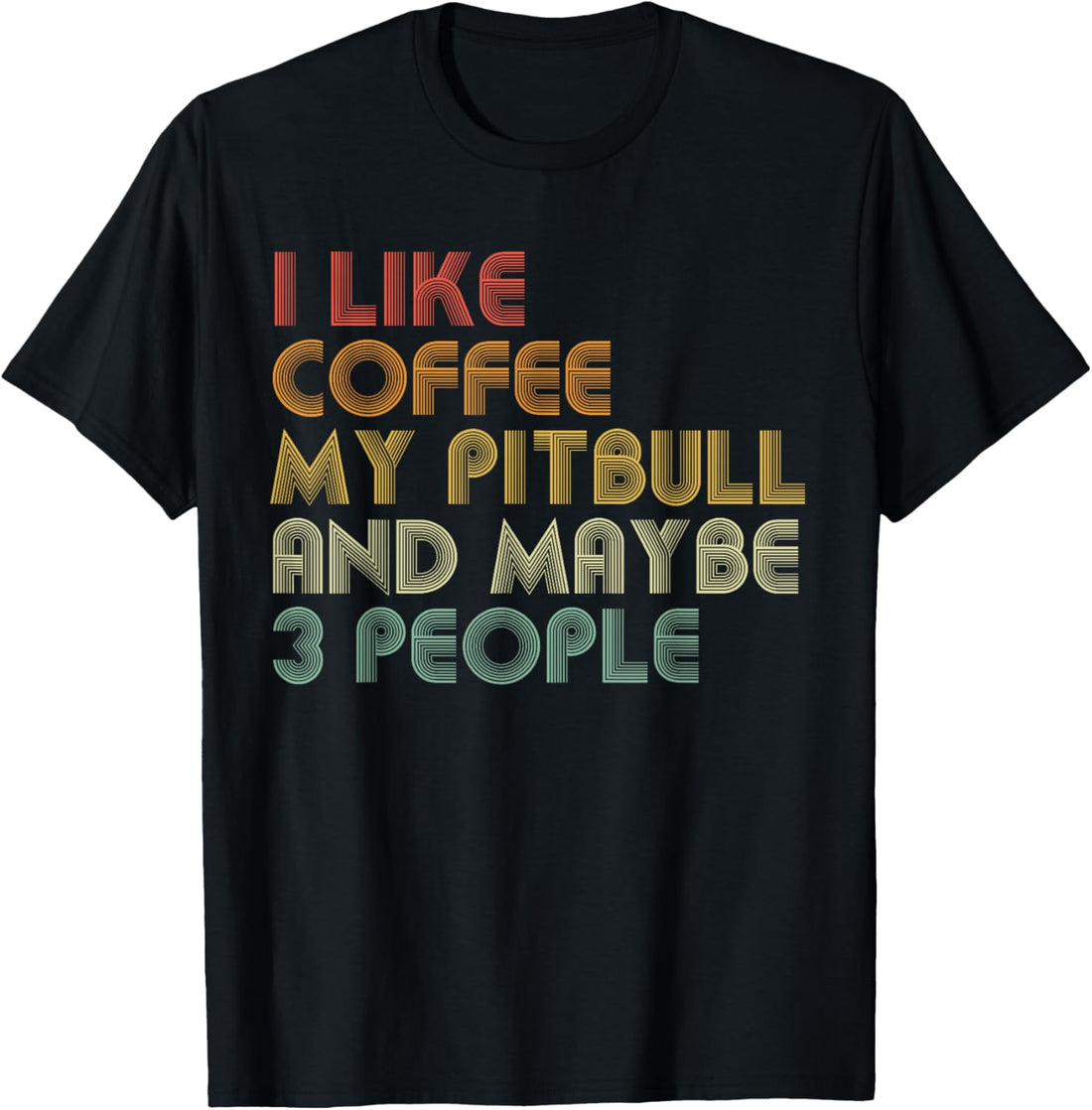I Like Coffee My Pitbull And Maybe 3 People Funny Dog Lover T-Shirt