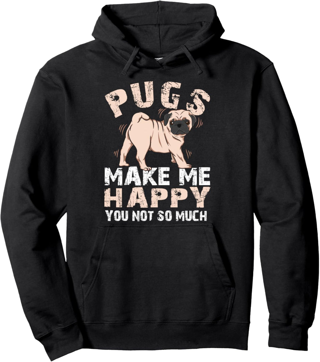 Pugs Make Me Happy You Not So Much Pug Dog Pet Lover Gift Pullover Hoodie