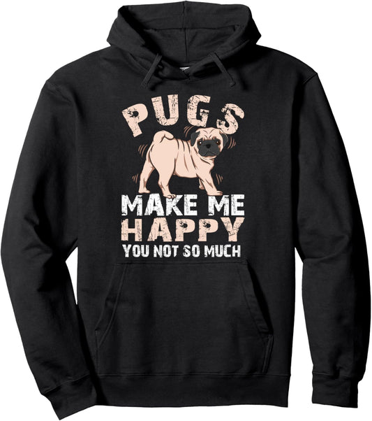 Pugs Make Me Happy You Not So Much Pug Dog Pet Lover Gift Pullover Hoodie