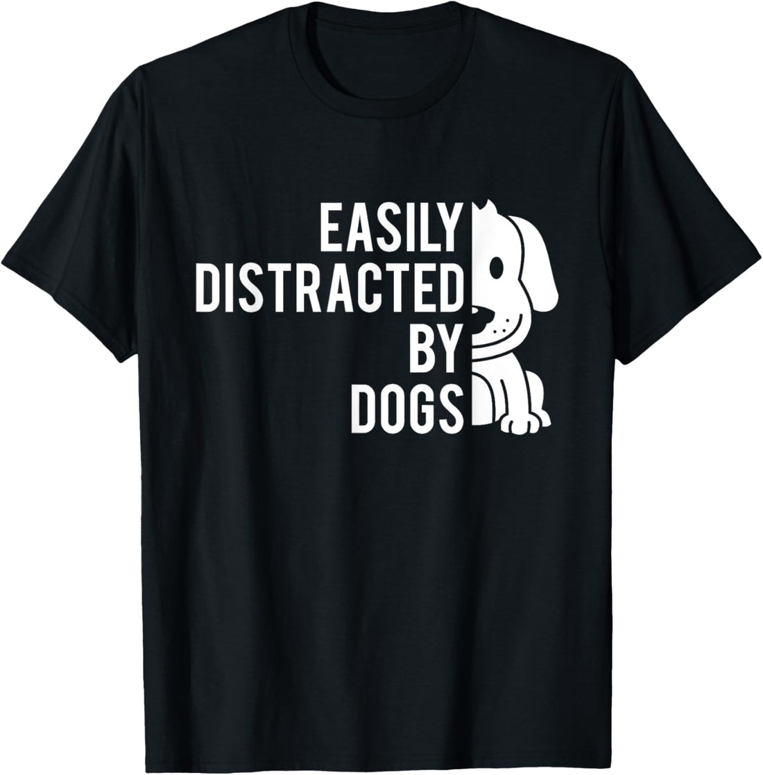 Easily Distracted By Dogs - Dog Lover Dog Owner T-Shirt