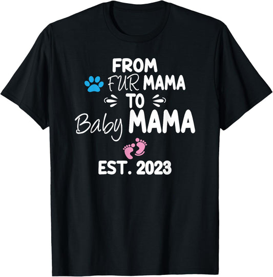 From Fur mama to baby mama est 2023 funny new mom dog lover T-Shirt