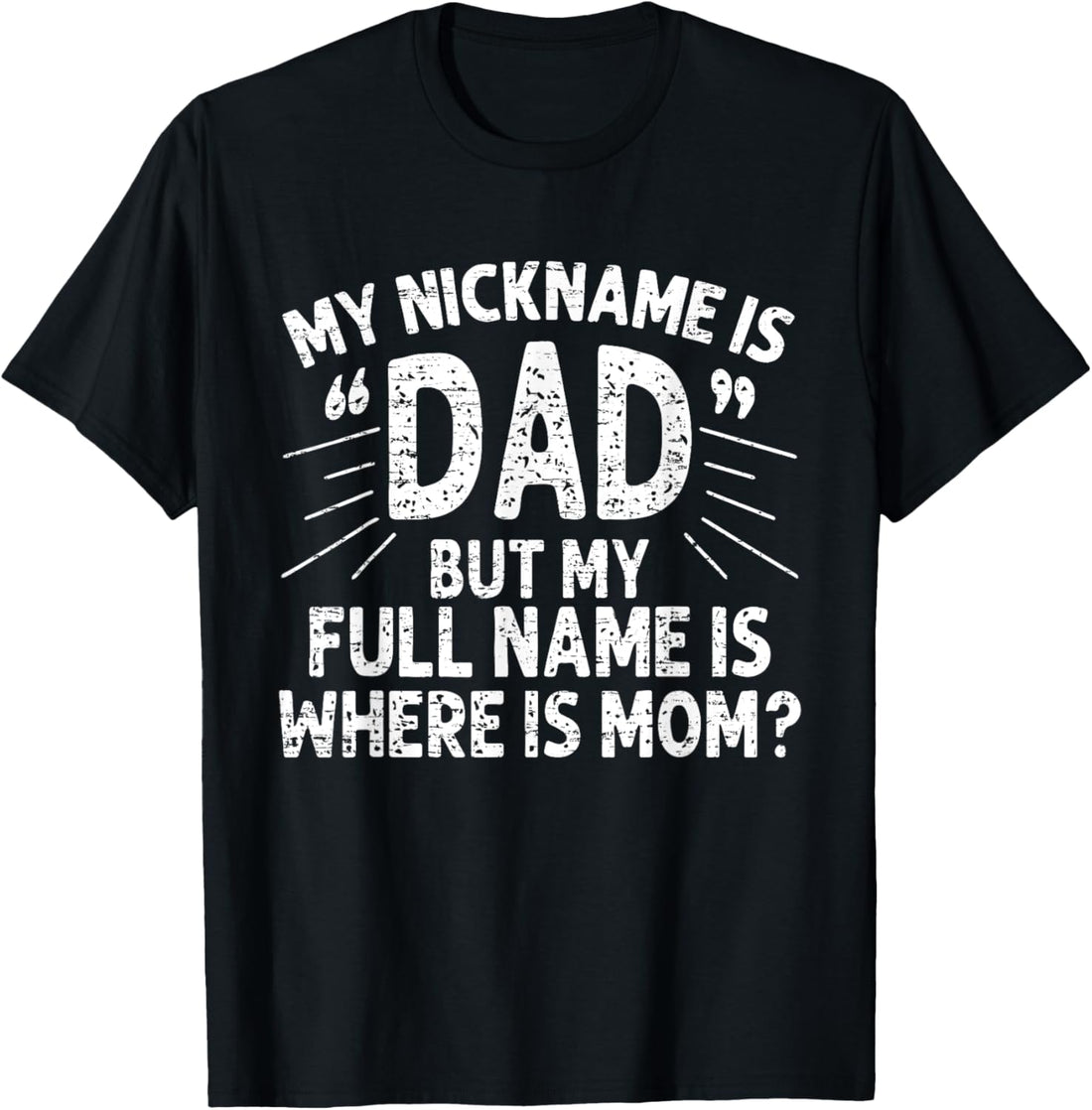 Vintage My Nickname Is Dad But My Full Name Is Where Is Mom T-Shirt