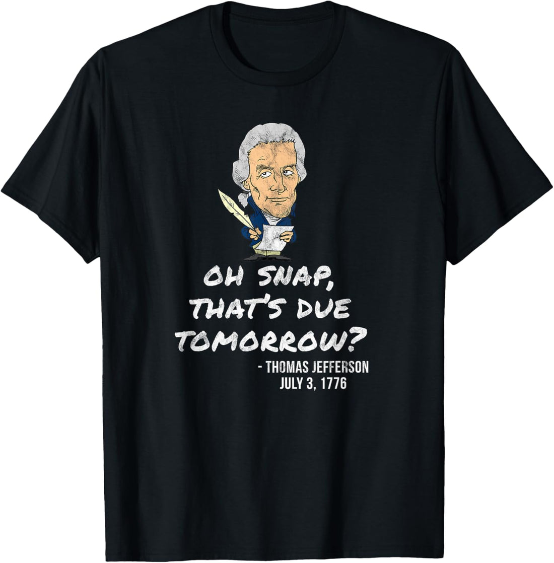 Oh Snap That's Due Tomorrow? Thomas Jefferson 4th July Shirt