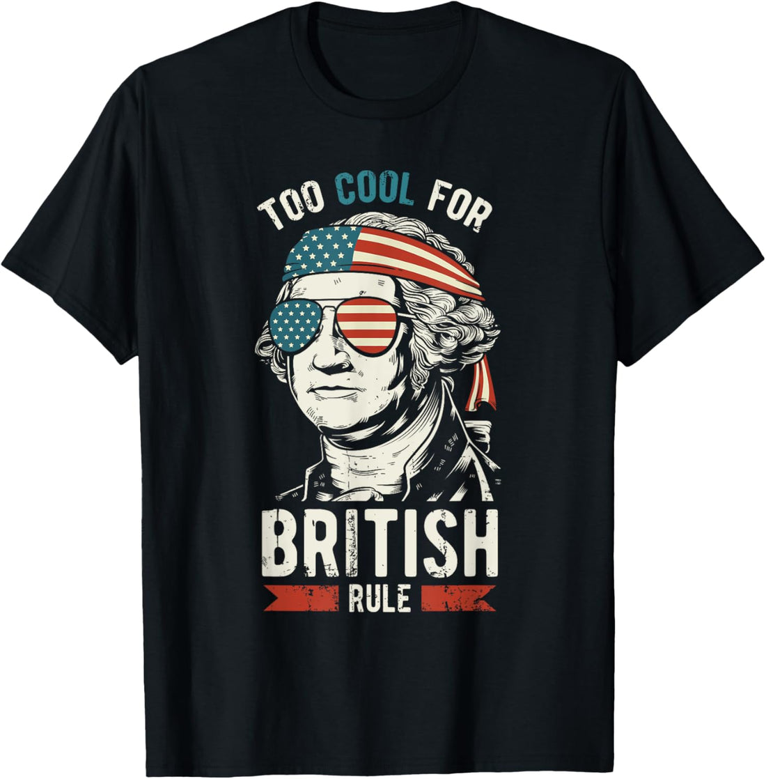 George Washington Cool For British Rule 4th of July T-Shirt